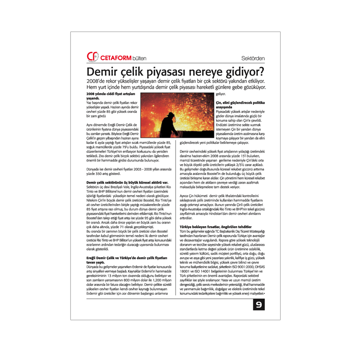 Bayilerle kurumsal iletişimi güçlendirmek ve sürekli ürün tanıtımı amacına hizmet etmek amacıyla hazırlanan kurumsal bülten. 12 sayfa.
115 gr kuşe kağıt. 
Tel dikiş cilt.
 Kurumsal Bülten Tasarımı, Haber Yazımı, Metin, İçerik