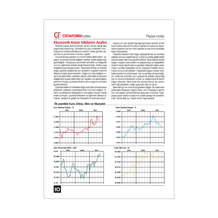 Bayilerle kurumsal iletişimi güçlendirmek ve sürekli ürün tanıtımı amacına hizmet etmek amacıyla hazırlanan kurumsal bülten. 12 sayfa.
115 gr kuşe kağıt. 
Tel dikiş cilt.
 Kurumsal Bülten Tasarımı, Haber Yazımı, Metin, İçerik