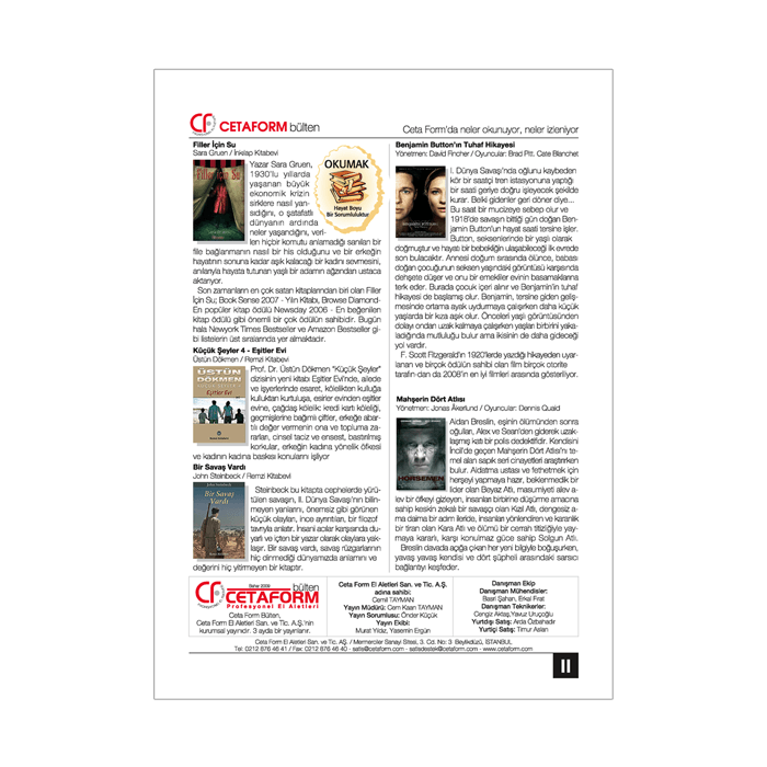 Bayilerle kurumsal iletişimi güçlendirmek ve sürekli ürün tanıtımı amacına hizmet etmek amacıyla hazırlanan kurumsal bülten. 12 sayfa.
115 gr kuşe kağıt. 
Tel dikiş cilt.
 Kurumsal Bülten Tasarımı, Haber Yazımı, Metin, İçerik