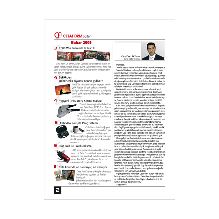 Bayilerle kurumsal iletişimi güçlendirmek ve sürekli ürün tanıtımı amacına hizmet etmek amacıyla hazırlanan kurumsal bülten. 12 sayfa.
115 gr kuşe kağıt. 
Tel dikiş cilt.
 Kurumsal Bülten Tasarımı, Haber Yazımı, Metin, İçerik