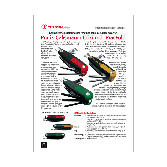 Bayilerle kurumsal iletişimi güçlendirmek ve sürekli ürün tanıtımı amacına hizmet etmek amacıyla hazırlanan kurumsal bülten. 12 sayfa.
115 gr kuşe kağıt. 
Tel dikiş cilt.
 Kurumsal Bülten Tasarımı, Haber Yazımı, Metin, İçerik